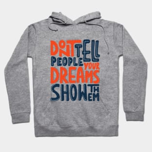 Don't tell people your dream, show them. Motivational success quote Hoodie